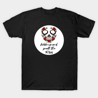 Wake up and smell the roses T-Shirt